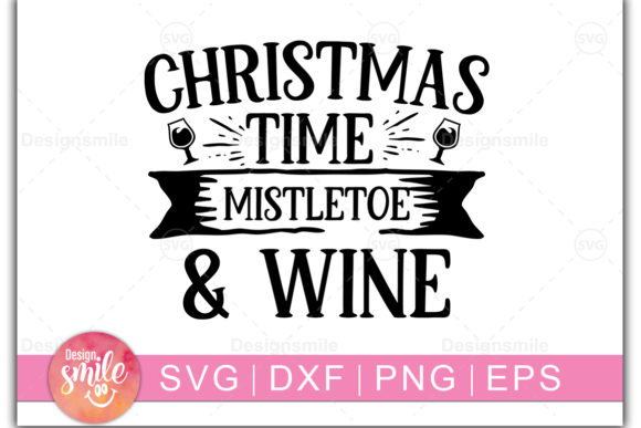 Christmas Time, Mistletoe and Wine: Graphics for Crafts